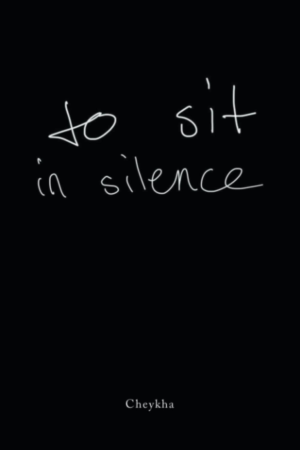 To Sit In Silence by Cheykha O